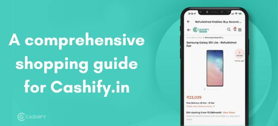 A Comprehensive Shopping Guide For Cashify.in